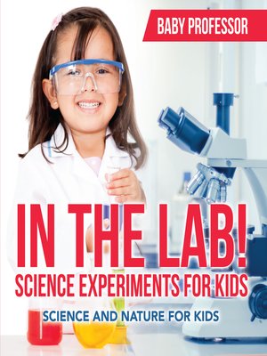 cover image of In the Lab! Science Experiments for Kids--Science and Nature for Kids